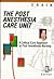 Post Anesthesia Care Unit: A Critical Care Approach to Post Anesthesia Nursing
