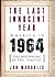 The Last Innocent Year: America in 1964--The Beginning of the 'Sixties'