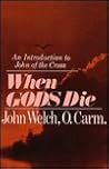 When Gods Die: An Introduction to John of the Cross When Gods Die: An Introduction to John of the Cross