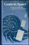 Goals in Space: American Values and the Future of Technology (Hardcover)