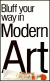 The Bluffer's Guide to Modern Art: Bluff Your Way in Modern Art (Paperback)