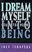 I Dream Myself into Being: ...