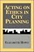 Acting on Ethics in City Pl...