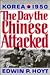 The Day the Chinese Attacked, Korea, 1950: The Story of the Failure of America's