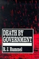 Death by Government: Genocide and Mass Murder Since 1900 by R.J. Rummel