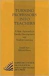 Turning Professors Into Teachers: A New Approach to Faculty Development and Student Learning: Turning Professors Into Teachers: A New Approach to Faculty Development and Student Learning: