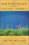 The Smithsonian Guides to Natural America: The Heartland The Smithsonian Guides to Natural America: The Heartland
