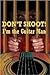 Don't Shoot! I'm the Guitar...