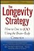 The Longevity Strategy: How to Live to 100 Using the Brain-Body Connection