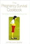 The Pregnancy Survival Cookbook: How to Feed Your Cravings While Eating for Two