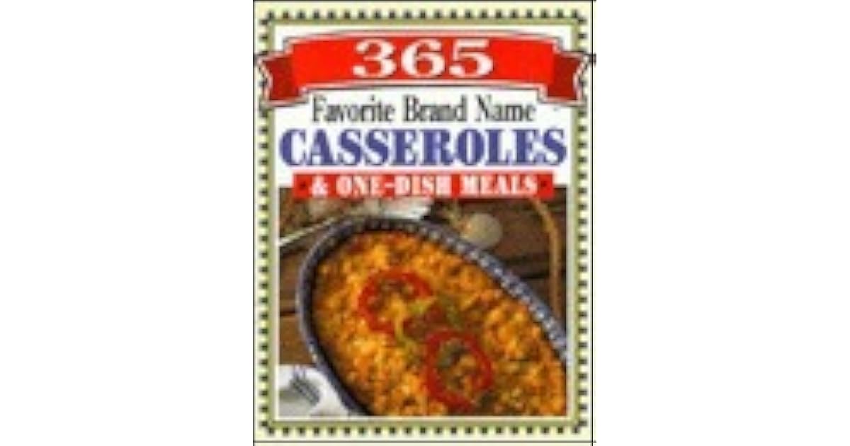 365 Favorite Brand Name Casseroles & OneDish Meals by Publications