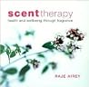 Scent Therapy: Health and Wellbeing Through Fragrance Scent Therapy: Health and Wellbeing Through Fragrance