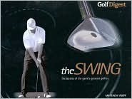 Golf Digest: The Swing: The Secrets of the Game's Greatest Golfers (Hardcover)