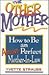 The Other Mother: How to Be an Almost-Perfect Mother-In-Law