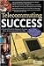 Telecommuting Success: A Practical Guide for Staying in the Loop While Working Away from the Office