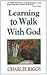 Learning to Walk With God