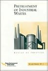 Pretreatment of Industrial Wastes - Mop Fd-3 (WATER POLLUTION CONTROL FEDERATION//MANUAL OF PRACTICE F D) Pretreatment of Industrial Wastes - Mop Fd-3 (WATER POLLUTION CONTROL FEDERATION//MANUAL OF PRACTICE F D)