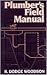 Plumber's Field Manual by R. Dodge Woodson