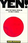 Yen: Japan's New Financial Empire and Its Threat to America