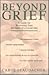 Beyond Grief: A Guide for Recovering from the Death of a Loved One