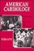 American Cardiology: The History of a Specialty and Its College