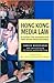 Hong Kong Media Law: A Guide for Journalists and Media Professionals (Hong Kong University Press Law Series)