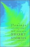The Flamingo Anthology of New Zealand Short Stories The Flamingo Anthology of New Zealand Short Stories