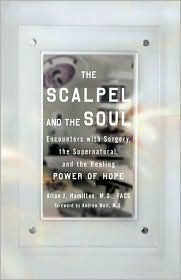 The Scalpel and the Soul: Encounters with Surgery, the Supernatural, and the Healing Power of Hope (Hardcover)