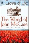 A CROWN OF LIFE: The World of John McCrae