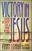 Victory in Jesus: Living An...