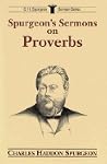 Spurgeon's Sermons on Proverbs (C.H. Spurgeon Sermon Series) Spurgeon's Sermons on Proverbs (C.H. Spurgeon Sermon Series)