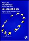 Euroscepticism: Images of Europe Among Mass Publics and Political Elites Euroscepticism: Images of Europe Among Mass Publics and Political Elites