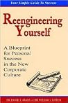 Reengineering Yourself: A Blueprint for Personal Success in the New Corporate Culture Reengineering Yourself: A Blueprint for Personal Success in the New Corporate Culture