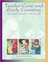 Tender Care and Early Learning: Supporting Infants and Toddlers in Child Care Settings Tender Care and Early Learning: Supporting Infants and Toddlers in Child Care Settings