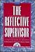 The Reflective Supervisor by Raymond L. Calabrese