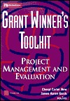 Grant Winner's Toolkit: Project Management and Evaluation (Wiley Nonprofit Law, Finance and Management Series)