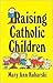 Raising Catholic Children
