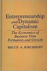 Entrepreneurship and Dynamic Capitalism: The Economics of Business Firm Formation and Growth (Praeger Studies in American Industry)