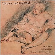 Watteau and His World: French Drawing from 1700 to 1750 (Hardcover)