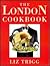 The London Cookbook by Liz Trigg