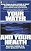 Your Water and Your Health by Allen E. Banik