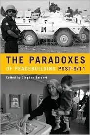 The Paradoxes of Peacebuilding Post-9/11 (Paperback)