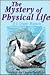 The Mystery of Physical Life