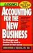 Accounting for the New Business: The Strategies and Practices You Need to Account for Your Success