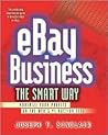 Ebay Business the Smart Way: Maximize Your Profits on the Web's #1 Auction Site Ebay Business the Smart Way: Maximize Your Profits on the Web's #1 Auction Site