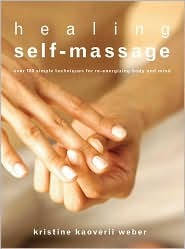 Healing Self-Massage: Over 100 Simple Techniques For Re-Energizing Body And Mind (Paperback)
