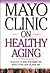 Mayo Clinic on Healthy Agin...