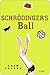 Schrodinger's Ball by Adam Felber