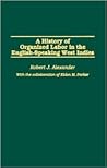 A History of Organized Labor in the English-Speaking West Indies A History of Organized Labor in the English-Speaking West Indies
