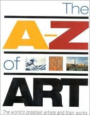 The A-Z of Art: The World's Greatest and Most Popular Artists and Their Works (Paperback)